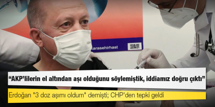 Erdoğan "3 doz aşımı oldum" demişti; CHP'den tepki geldi: AKP'lilerin el altından aşı olduğunu söylemiştik, iddiamız doğru çıktı