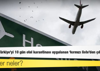 İngiltere, Türkiye'yi 10 gün otel karantinası uygulanan 'kırmızı liste'den çıkarmadı