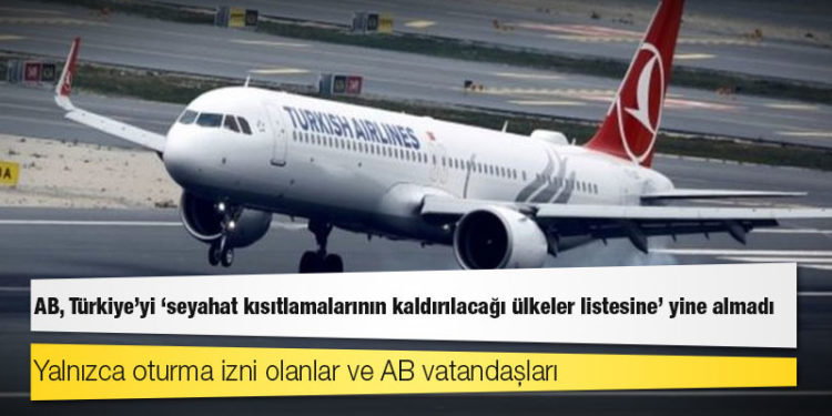 AB, Türkiye'yi 'seyahat kısıtlamalarının kaldırılacağı ülkeler listesine' yine almadı