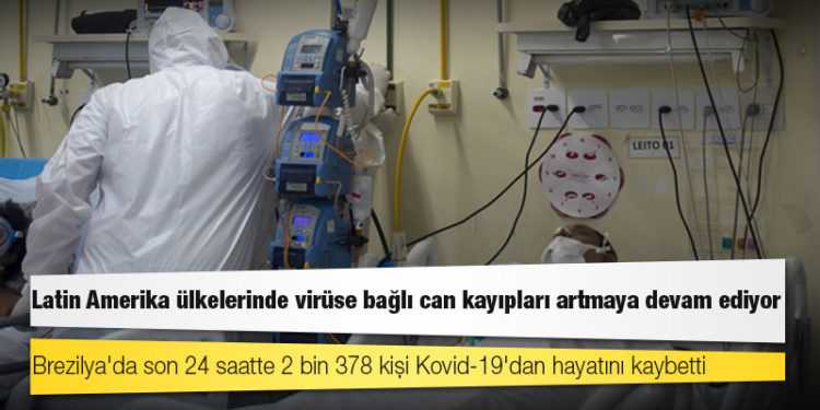 Latin Amerika ülkelerinde virüse bağlı can kayıpları artmaya devam ediyor