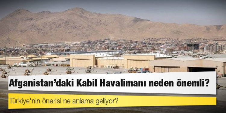 Afganistan'daki Kabil Havalimanı neden önemli, Türkiye'nin önerisi ne anlama geliyor?