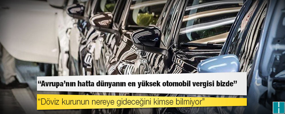 Otomotiv Yetkili Satıcıları Derneği Başkanı: Avrupa'nın hatta dünyanın en yüksek otomobil vergisi bizde maalesef