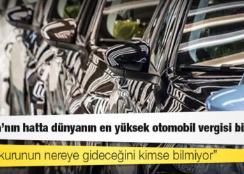 Otomotiv Yetkili Satıcıları Derneği Başkanı: Avrupa'nın hatta dünyanın en yüksek otomobil vergisi bizde maalesef