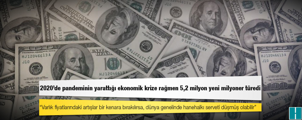 2020'de pandeminin yarattığı ekonomik krize rağmen 5,2 milyon yeni milyoner türedi