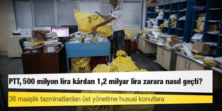 36 maaşlık tazminatlardan üst yönetime hususi konutlara: PTT, 500 milyon lira kârdan 1,2 milyar lira zarara nasıl geçti?