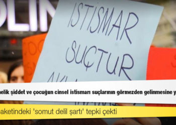 4. yargı paketindeki 'somut delil şartı' tepki çekti: Kadına yönelik şiddet ve çocuğun cinsel istismarı suçlarının görmezden gelinmesine yol açacak
