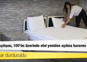 76 otel açılışını, 100'ün üzerinde otel yeniden açılma kararını erteledi