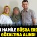 8 aylık hamile Büşra Erdoğan gözaltına alındı