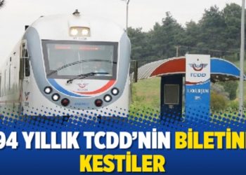 94 yıllık TCDD&rsquo;nin biletini kestiler