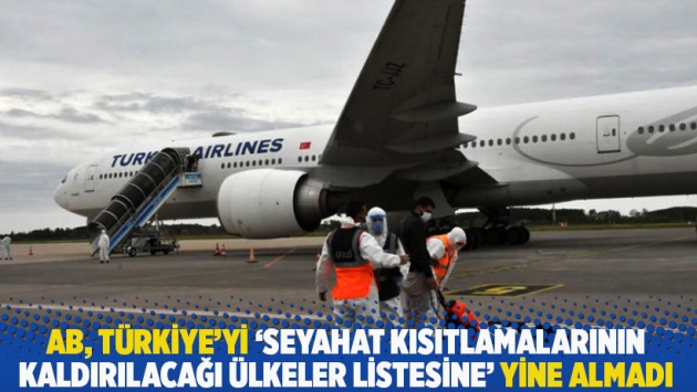 AB, Türkiye'yi 'seyahat kısıtlamalarının kaldırılacağı ülkeler listesine' yine almadı