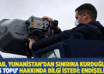 AB, Yunanistan'dan sınırına kurduğu 'ses topu' hakkında bilgi istedi: Endişeliyiz