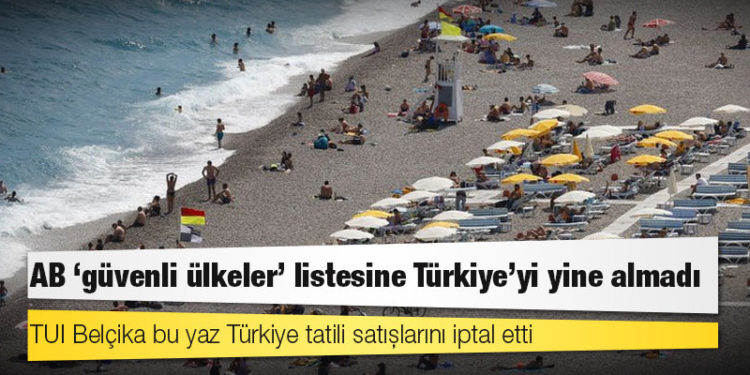 AB 'güvenli ülkeler' listesine Türkiye'yi yine almadı: TUI Belçika bu yaz Türkiye tatili satışlarını iptal etti