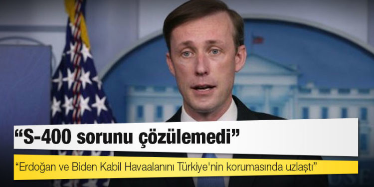 ABD Ulusal Güvenlik Danışmanı Sullivan: Erdoğan ve Biden Kabil Havaalanını Türkiye'nin korumasında uzlaştı