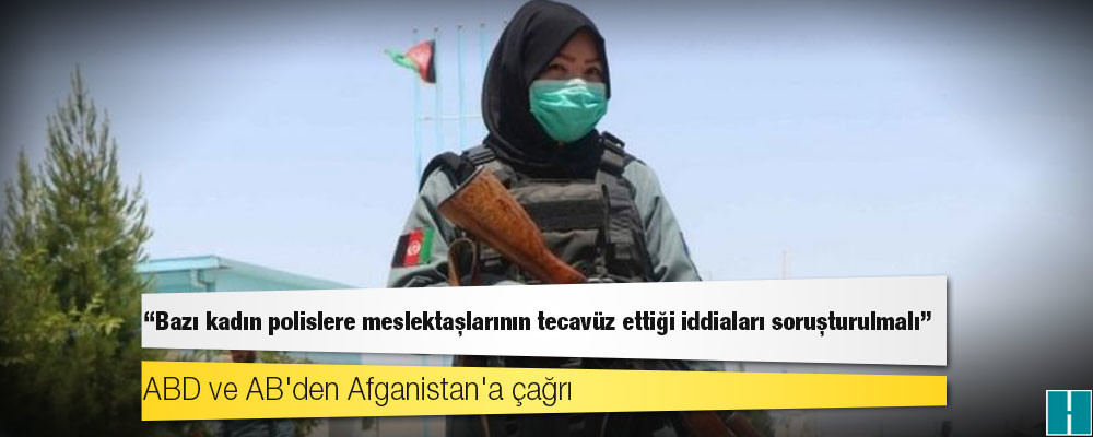 ABD ve AB'den Afganistan'a çağrı: Bazı kadın polislere meslektaşlarının tecavüz ettiği iddiaları soruşturulmalı