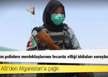 ABD ve AB'den Afganistan'a çağrı: Bazı kadın polislere meslektaşlarının tecavüz ettiği iddiaları soruşturulmalı