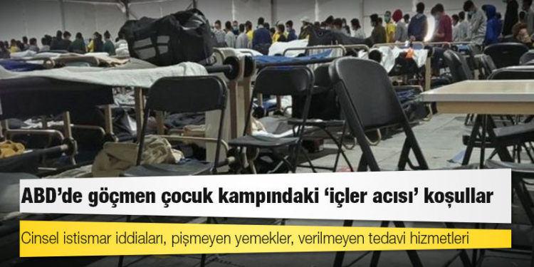 ABD'de göçmen çocuk kampındaki 'içler acısı' koşullar: Cinsel istismar iddiaları, pişmeyen yemekler, verilmeyen tedavi hizmetleri