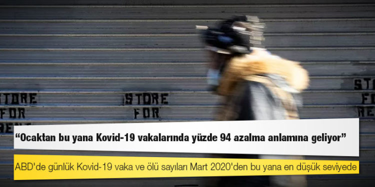 ABD'de günlük Kovid-19 vaka ve ölü sayıları Mart 2020'den bu yana en düşük seviyede
