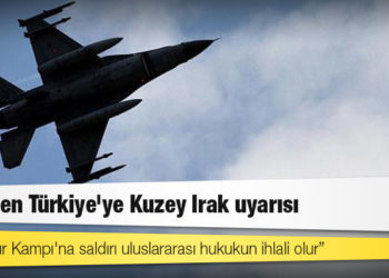 ABD'den Türkiye'ye Kuzey Irak uyarısı: Mahmur Kampı'na saldırı uluslararası hukukun ihlali olur