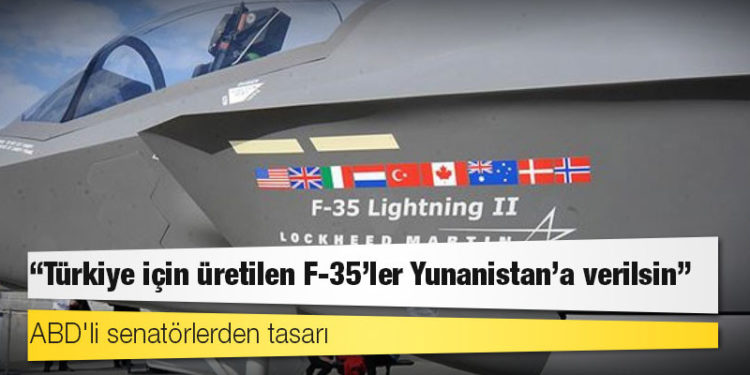 ABD'li senatörlerden tasarı: Türkiye için üretilen F-35'ler Yunanistan'a verilsin