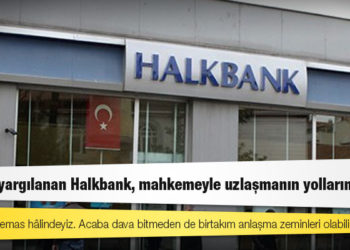 ABD’de yargılanan Halkbank, mahkemeyle uzlaşmanın yollarını arıyor