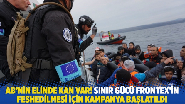 AB'nin elinde kan var! Sınır gücü Frontex'in feshedilmesi için kampanya başlatıldı