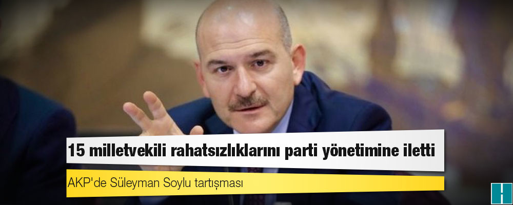 AKP'de Süleyman Soylu tartışması: 15 milletvekili rahatsızlıklarını parti yönetimine iletti