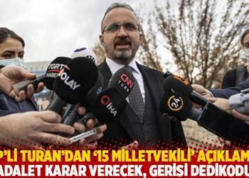 AKP'li Turan'dan '15 milletvekili' açıklaması: Adalet karar verecek, gerisi dedikodu