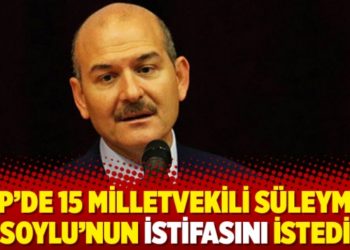 AKP’de 15 milletvekili Süleyman Soylu’nun istifasını istedi