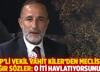 AKP&rsquo;li vekil Vahit Kiler'den Meclis&rsquo;te ağır s&ouml;zler: O iti havlatıyorsunuz!