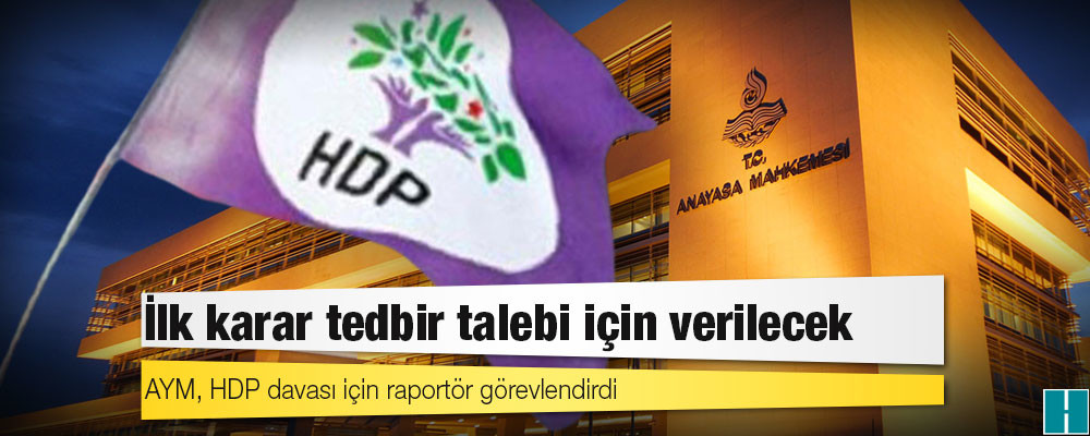 AYM, HDP davası için raportör görevlendirdi: İlk karar tedbir talebi için verilecek