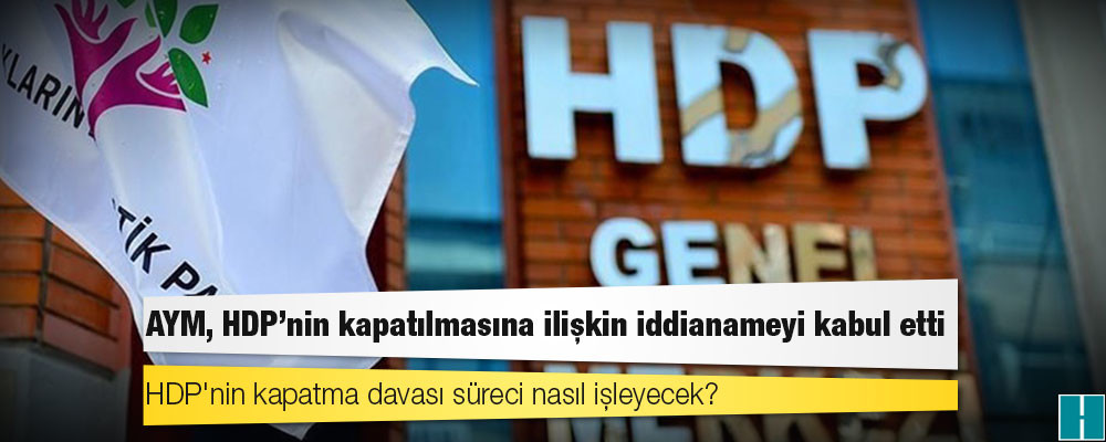 AYM, HDP'nin kapatılması istemiyle hazırlanan iddianameyi kabul etti