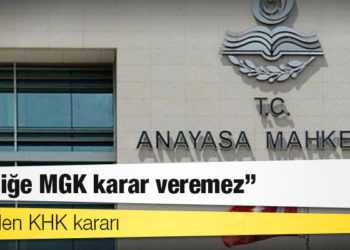 AYM'den KHK kararı: Üyeliğe MGK karar veremez