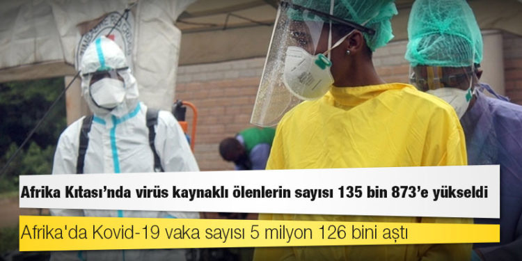 Afrika Kıtası'nda virüs kaynaklı ölümlerin sayısı 135 bin 873'e yükseldi