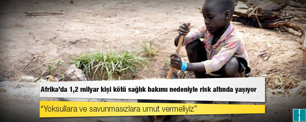 Afrika'da 1,2 milyar kişi kötü sağlık bakımı nedeniyle risk altında yaşıyor