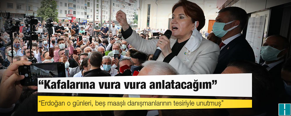 Akşener: Erdoğan, garibanları yalancılıkla itham eden danışmanlarının emrine girmiş