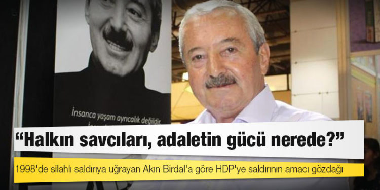 Akın Birdal: Yumağın ucunu tutup çekecek iradeye gerek var