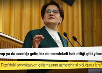 Akşener: Erdoğan, Rize'deki provokasyon çalışmasının azmettiricisi olduğunu itiraf etti