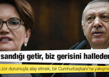 Akşener'den Erdoğan'a: Senin şirazen artık iyice kaydı, milletinin zor durumuyla alay etmek, bir Cumhurbaşkanı’na yakışmaz