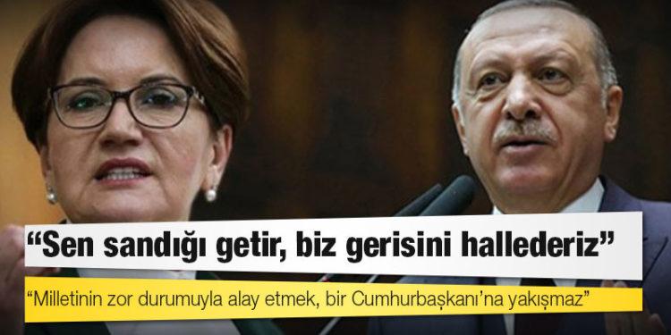 Akşener'den Erdoğan'a: Senin şirazen artık iyice kaydı, milletinin zor durumuyla alay etmek, bir Cumhurbaşkanı’na yakışmaz
