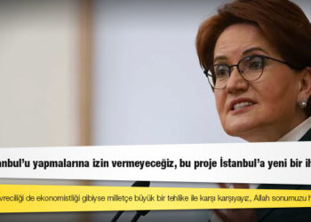 Akşener'den Kanal İstanbul tepkisi: 'Yapmalarına izin vermeyeceğiz, bu proje İstanbul'a yeni bir ihanettir'