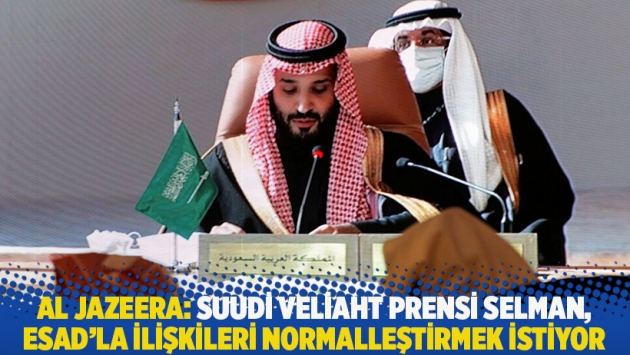 Al Jazeera: Suudi Veliaht Prensi Selman, Esad'la ilişkileri normalleştirmek istiyor