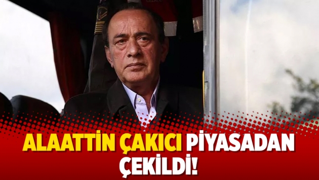 Alaattin Çakıcı piyasadan çekildi!