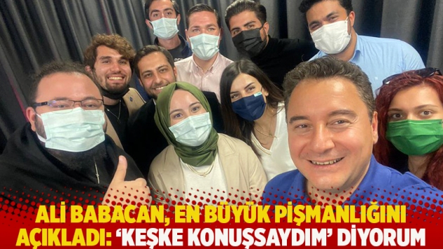 Ali Babacan, en büyük pişmanlığını açıkladı: 'Keşke konuşsaydım' diyorum