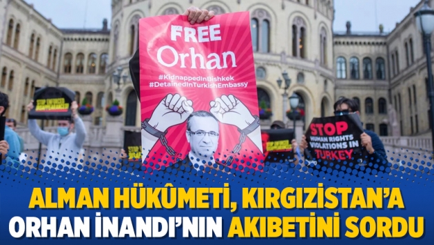 Alman hükûmeti, Kırgızistan’a Orhan İnandı’nın akıbetini sordu