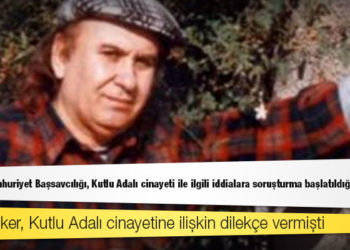 Anadolu Cumhuriyet Başsavcılığı, Kutlu Adalı cinayeti ile ilgili iddialara soruşturma başlatıldığını açıkladı