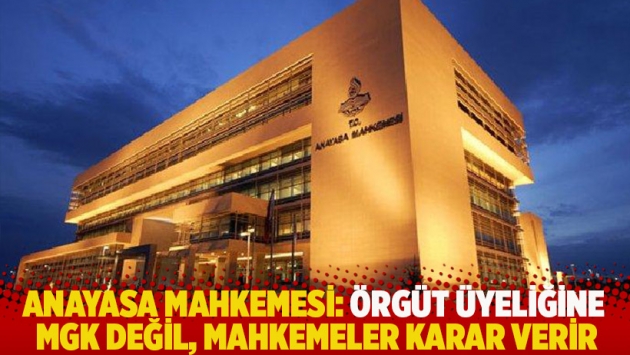 Anayasa Mahkemesi: Örgüt üyeliğine MGK değil, mahkemeler karar verir