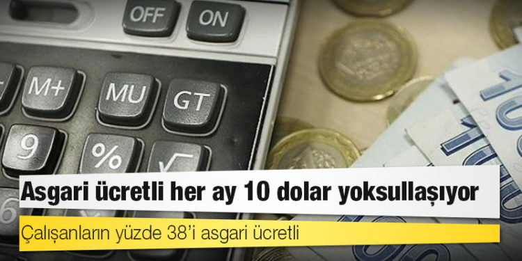 Asgari ücretli her ay 10 dolar yoksullaşıyor