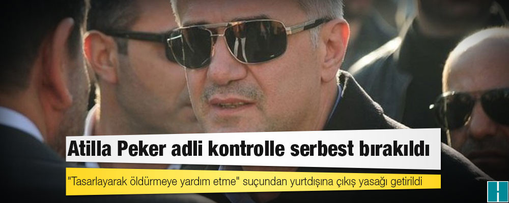 Atilla Peker adli kontrolle serbest bırakıldı