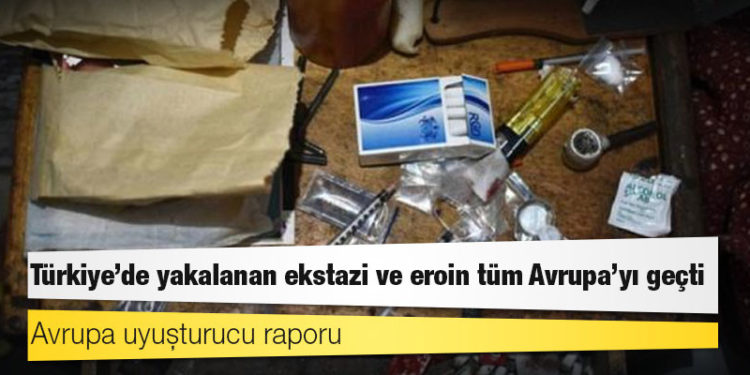 Avrupa uyuşturucu raporu: Türkiye'de yakalanan ekstazi ve eroin tüm Avrupa'yı geçti