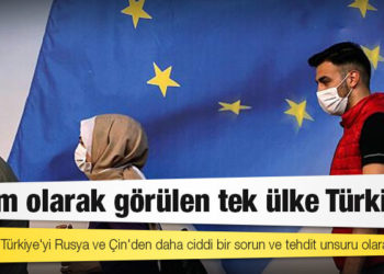Avrupalılar Türkiye'yi Rusya ve Çin'den daha ciddi bir sorun ve tehdit unsuru olarak görüyor